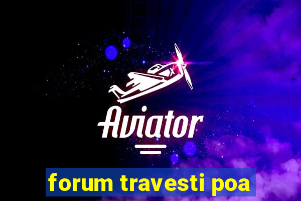 forum travesti poa